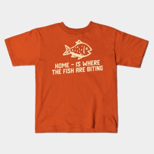 Home Is Where The Fish Are Biting Kids T-Shirt